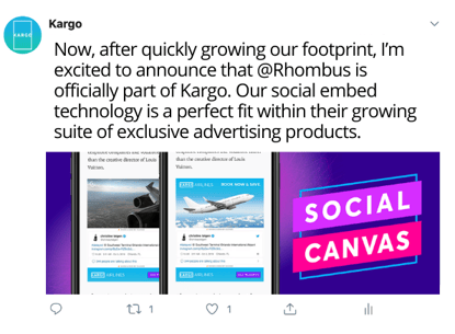 Now, after quickly growing our footprint, I’m excited to announce that Rhombus is officially part of Kargo. Our social embed technology is a perfect fit within their growing suite of exclusive advertising products. (1)